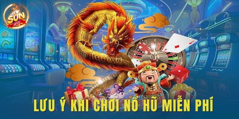 Những lưu ý bạn cần nằm lòng về chơi Nổ Hũ miễn phí